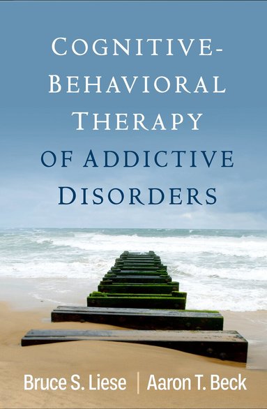 Bruce S. Liese, Aaron T. Beck - Cognitive-Behavioral Therapy of Addictive Disorders, Inbunden