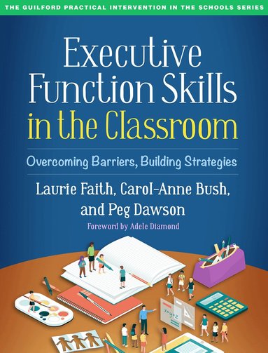 Laurie Faith, Carol-Anne Bush, Peg Dawson - Executive Function Skills in the Classroom, Häftad