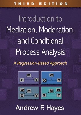 Andrew F. Hayes, United States) Hayes, Andrew F. (University of Calgary - Introduction to Mediation, Moderation, and Conditional Process Analysis, Third Edition, Inbunden
