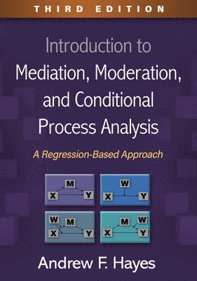 Introduction to Mediation, Moderation, and Conditional Process Analysis, Third Edition 1