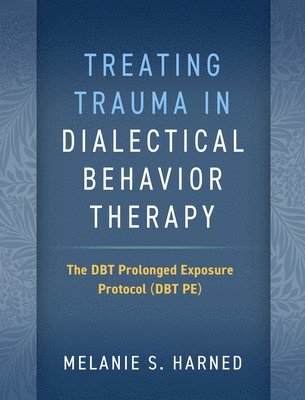 Treating Trauma in Dialectical Behavior Therapy 1