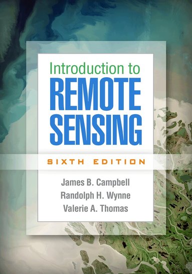 James B. Campbell, Randolph H. Wynne, Valerie A. Thomas - Introduction to Remote Sensing, Sixth Edition, Inbunden