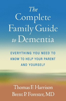 Thomas F. Harrison, Brent P. Forester, United States) Forester, Brent P. (Boston; Harvard Medical School, Thomas F Harrison, Brent P Forester - Complete Family Guide to Dementia, Häftad