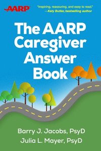 bokomslag The AARP Caregiver Answer Book