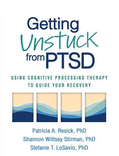 Patricia A. Resick, Shannon Wiltsey Stirman, Stefanie T. LoSavio - Getting Unstuck from PTSD, Häftad