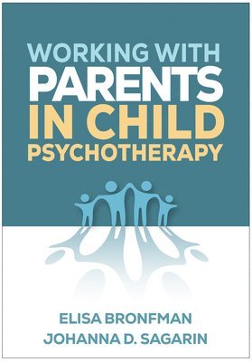 Elisa Bronfman, Johanna D. Sagarin, United States) Bronfman, Elisa (Harvard Medical School; Boston Children's Hospital, United States) Sagarin, Johanna D. (Assumption University, Johanna D Sagarin - Working with Parents in Child Psychotherapy, Häftad