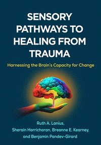 bokomslag Sensory Pathways to Healing from Trauma: Harnessing the Brain's Capacity for Change