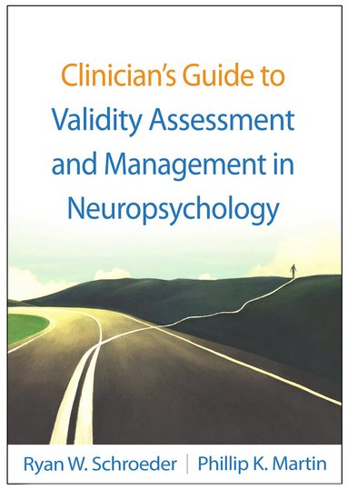 Ryan W. Schroeder, Phillip K. Martin - Clinician's Guide to Validity Assessment and Management in Neuropsychology, Häftad