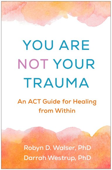 Robyn D. Walser, Darrah Westrup - You Are Not Your Trauma, Inbunden
