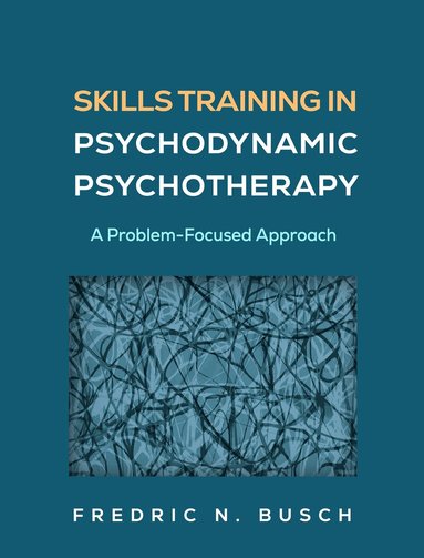 Fredric N. Busch - Skills Training in Psychodynamic Psychotherapy, Inbunden