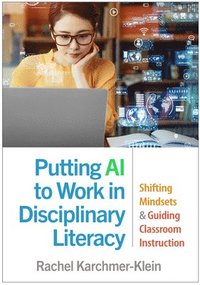 bokomslag Putting AI to Work in Disciplinary Literacy: Shifting Mindsets and Guiding Classroom Instruction