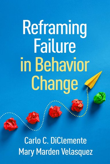 Carlo C. DiClemente, Mary Marden Velasquez - Reframing Failure in Behavior Change, Häftad