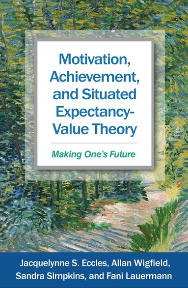 Jacquelynne S. Eccles, Allan Wigfield, Sandra D. Simpkins, Fani Lauermann - Motivation, Achievement, and Situated Expectancy-Value Theory, Häftad