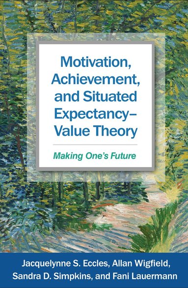 Jacquelynne S. Eccles, Allan Wigfield, Sandra D. Simpkins, Fani Lauermann - Motivation, Achievement, and Situated Expectancy-Value Theory, Inbunden
