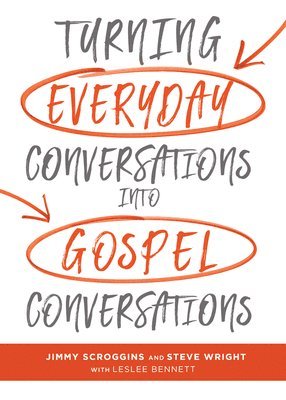 Jimmy Scroggins, Steve Wright, Bennett Leslee - Turning Everyday Conversations into Gospel Conversations, Inbunden