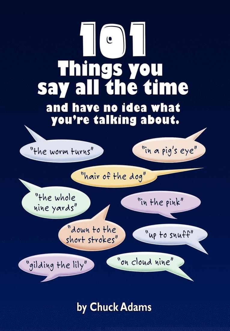 Charles Adams - 101 Things You Say All the Time, Inbunden