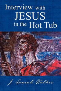 bokomslag Interview with Jesus in the Hot Tub