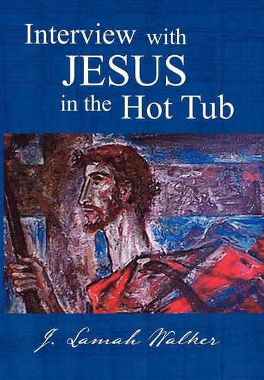 bokomslag Interview with Jesus in the Hot Tub