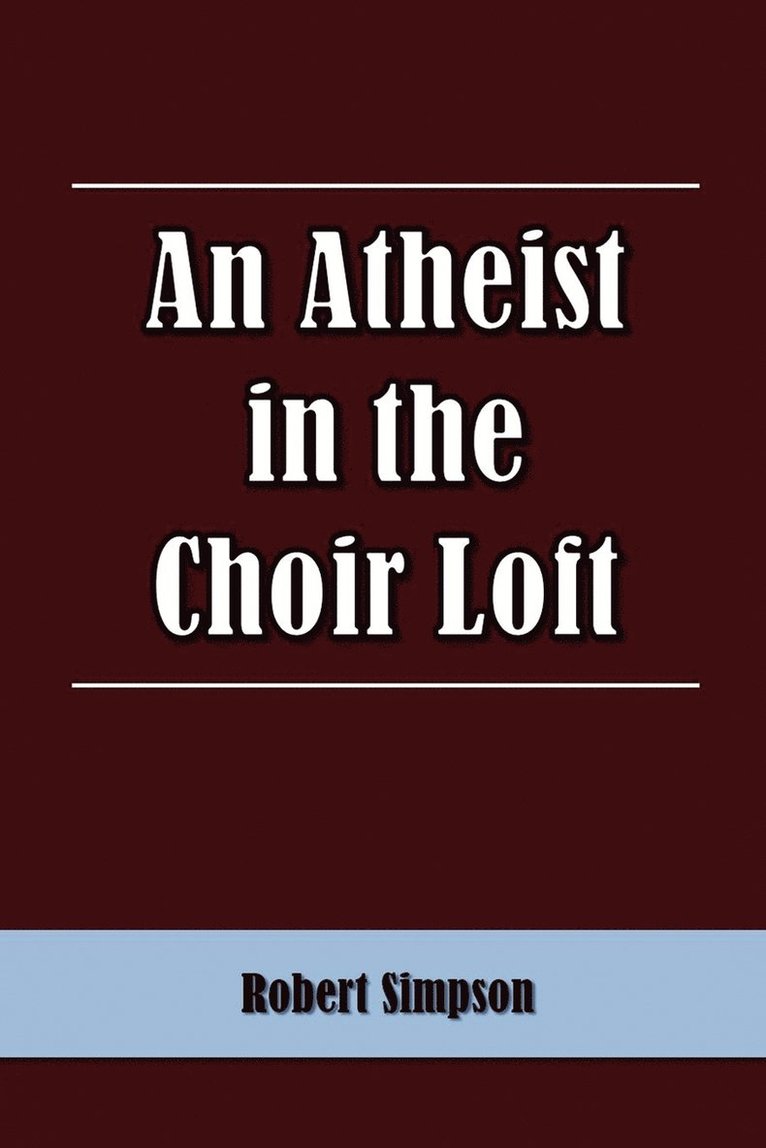 Robert Simpson - Atheist in the Choir Loft, Häftad