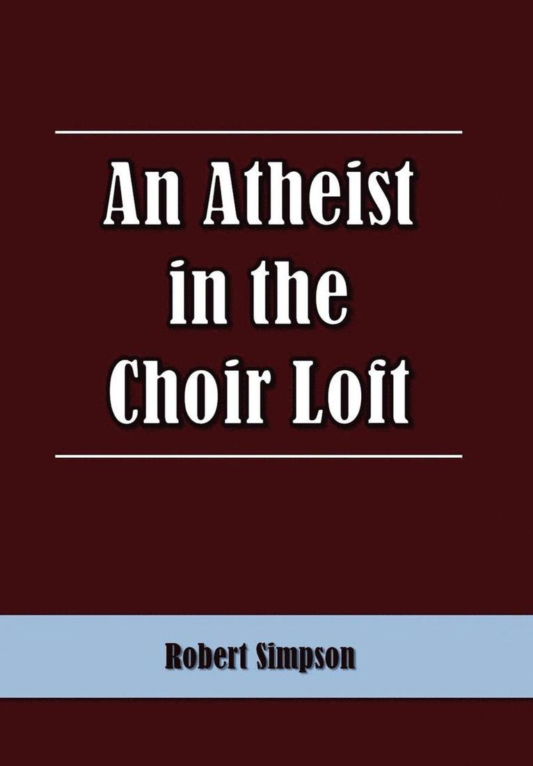 Robert Simpson - Atheist in the Choir Loft, Inbunden