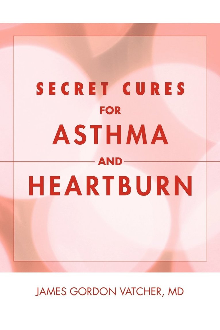 Secret Cures For Asthma and Heartburn 1