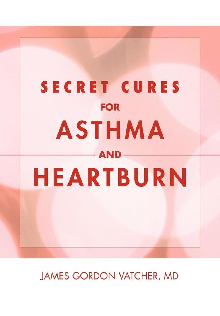 Secret Cures For Asthma and Heartburn 1