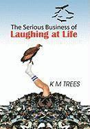 The Serious Business of Laughing at Life 1