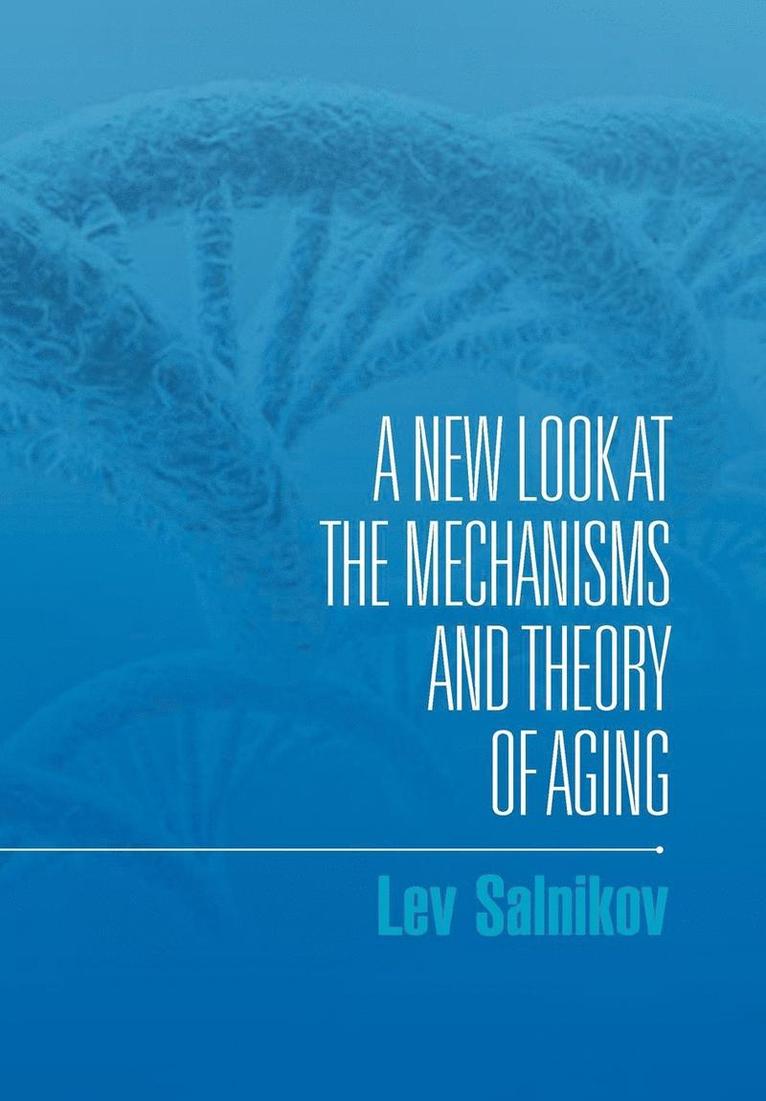 A New Look at the Mechanisms and Theory of Aging 1