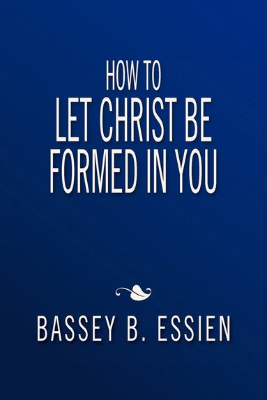 bokomslag How to Let Christ Be Formed in You