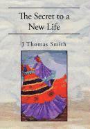 J Thomas Smith, J. Thomas Smith - Secret to a New Life, Inbunden