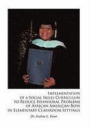 bokomslag Implementation of a Social Skills Curriculum to Reduce Behavioral Problems of African American Boys in Elementary Classroom Settings