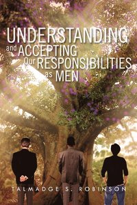 bokomslag Understanding and Accepting Our Responsibilities As Men
