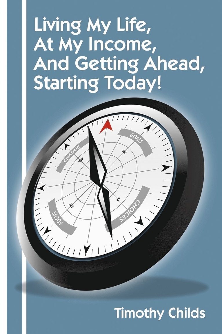 Living My Life, at My Income, and Getting Ahead, Starting Today!
