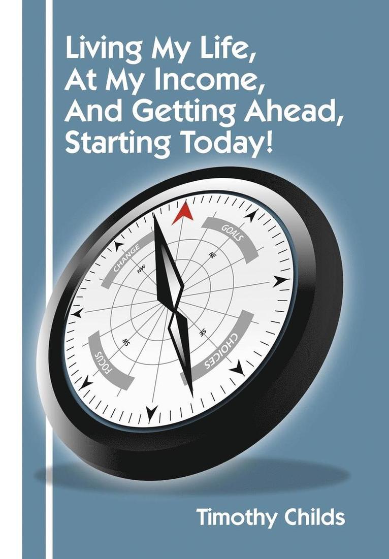 Timothy Childs - Living My Life, At My Income, And Getting Ahead, Starting Today!, Inbunden