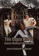 bokomslag The Crazy Life of James Wallace McDonald