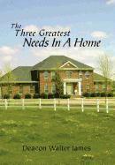 Walter James - Three Greatest Needs In A Home, Inbunden