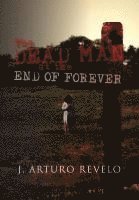 J Arturo Revelo - Dead Man at the End of Forever, Inbunden