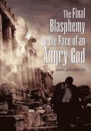 Final Blasphemy to the Face of an Angry God