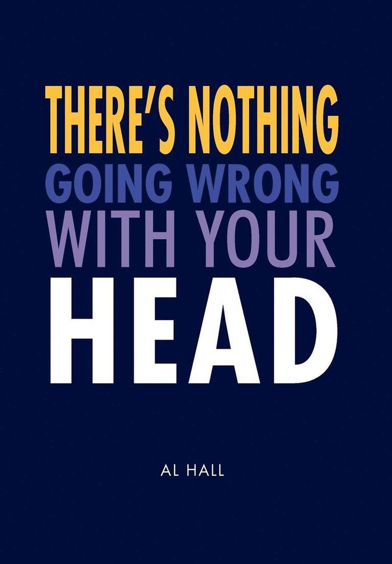 There's Nothing Going Wrong With Your Head 1