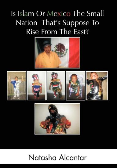 bokomslag Is Islam or Mexico the Small Nation That's Suppose to Rise from the East?