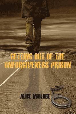 Getting Out of the Unforgiveness Prison 1