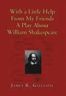 James R Gillespie, James R. Gillespie - With a Little Help from My Friends a Play about William Shakespeare, Inbunden