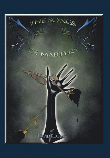 David Rogers - Songs of Martyrs, Inbunden