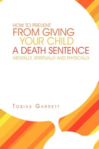 bokomslag How to Prevent from Giving Your Child a Death Sentence Mentally, Spiritually and Physically