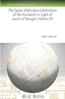 The Syriac Orthodox Celebration of the Eucharist in Light of Jacob of Serugh's Mimro 95 1