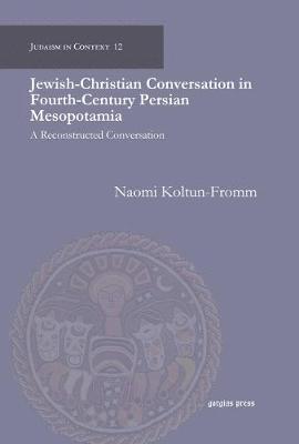 Jewish-Christian Conversation in Fourth-Century Persian Mesopotamia 1