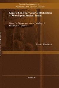 bokomslag Central Sanctuary and Centralization of Worship in Ancient Israel