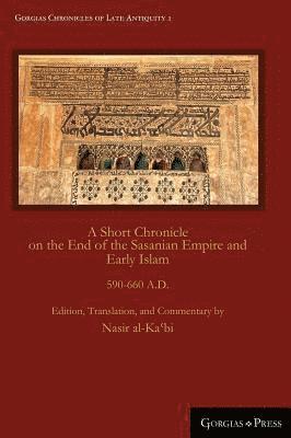 A Short Chronicle on the End of the Sasanian Empire and Early Islam 1