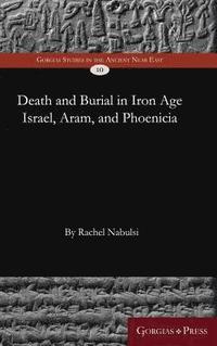 bokomslag Death and Burial in Iron Age Israel, Aram, and Phoenicia