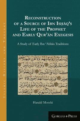 Harald Motzki - Reconstruction of a Source of Ibn Isḥāq’s Life of the Prophet and Early Qurʾān Exegesis, Häftad